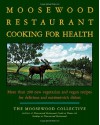 The Moosewood Restaurant Cooking for Health: More Than 200 New Vegetarian and Vegan Recipes for Delicious and Nutrient-Rich Dishes - Moosewood Collective