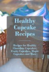 Healthy Cupcake Recipes: Healthy Apple Cinnamon Cupcakes, Healthy Apricot Swirl Cupcakes, Healthy Blueberry Cupcakes and More (The Best Healthy Recipes) - Annie Jordan