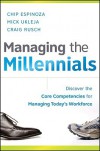 Managing the Millennials: Discover the Core Competencies for Managing Today's Workforce - Chip Espinoza, Mick Ukleja, Craig Rusch