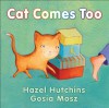 Cat Comes Too - Hazel Hutchins, Gosia Mosz