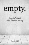 empty.: Living Full of Faith When Life Drains You Dry - Cherie Hill