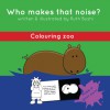 Who makes that noise: Colouring zoo - Ruth Bushi