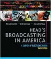 Head's Broadcasting in America: A Survey of Electronic Media (10th Edition) - Michael A. McGregor, Paul D. Driscoll, Walter McDowell