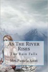 As The River Rises The Rain Falls - Pamela Dawn Scott