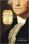 Sex and the Founding Fathers: The American Quest for a Relatable Past - Thomas A. Foster