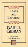 Tears & Laughter - Kahlil Gibran