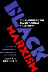 Black Marxism: The Making of the Black Radical Tradition - Cedric J. Robinson