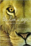 The Lion's Eye: Seeing in the Wild - Joanna Greenfield
