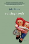 Cutting Teeth: A Novel - Julia Fierro