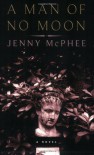 A Man of No Moon: A Novel - Jenny McPhee
