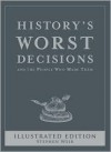 History's Worst Decisions and The People Who Made Them Illustrated Edition - Stephen Weir