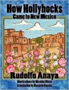 How Hollyhocks Came to New Mexico - Rudolfo Anaya,  Nicolas Otero (Illustrator),  Nasario Garcia (Translator)