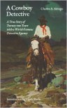 A Cowboy Detective: A True Story of Twenty-two Years with a World-Famous Detective Agency - Charles A. Siringo,  Frank Morn (Introduction)