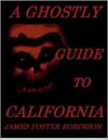 A Ghostly Guide to California - James Foster Robinson