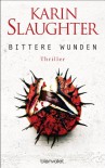 Bittere Wunden: Thriller - Karin Slaughter