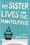 My Sister Lives on the Mantelpiece - Annabel Pitcher