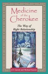 Medicine of the Cherokee: The Way of Right Relationship - J.T. Garrett, Michael Tlanusta Garrett