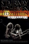 Stairway to Heaven: Led Zeppelin Uncensored - Richard Cole, Richard Trubo