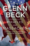Miracles and Massacres: True and Untold Stories of the Making of America - Glenn Beck