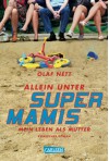 Allein unter Supermamis: Mein Leben als Mutter - Komischer Roman - Olaf Nett