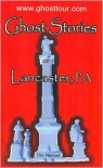 Ghost Stories of Lancaster, PA - Tim Reeser