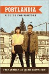 Portlandia: A Guide for Visitors - Fred Armisen, Carrie Brownstein