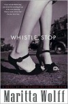 Whistle Stop: A Novel - Maritta Wolff