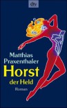 Horst der Held - Matthias Praxenthaler