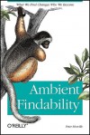 Ambient Findability: What We Find Changes Who We Become - Peter Morville