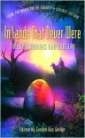 In Lands That Never Were: Tales of Swords and Sorcery from The Magazine of Fantasy & Science Fiction - Gordon Van Gelder, Robert E. Howard, Phyllis Eisenstein, Ursula K. Le Guin, Jeffrey Ford, L. Sprague de Camp, John Morressy, Fritz Leiber, R. Garcia y. Robertson, Pat Murphy, C.C. Finlay, Ellen Kushner, Chris Willrich, Yoon Ha Lee