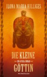 Die kleine Göttin - Ilona Maria Hilliges