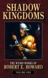 Shadow Kingdoms (The Weird Works of Robert E. Howard, Vol. 1) - Robert E. Howard