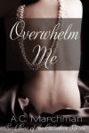 Overwhelm Me - A.C. Marchman