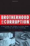Brotherhood of Corruption: A Cop Breaks the Silence on Police Abuse, Brutality, and Racial Profiling - Juan Antonio Juarez