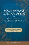 Bookworms Anonymous: A Non-Traditional Book Club for All Readers - Jan Stafford Kellis