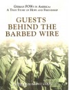 Guests Behind the Barbed Wire: German POWs in America: A True Story of Hope and Friendship - Ruth Beaumont Cook