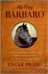 My Guy Barbaro: A Jockey's Journey Through Love, Triumph, and Heartbreak with America's Favorite Horse - Edgar Prado, John Eisenberg