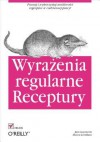 Wyrażenia Regularne. Receptury - Jan Goyvaerts, Steven Levithan