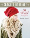 Crochet Boutique: 30 Simple, Stylish Hats, Bags & Accessories - Rachael Oglesby