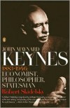 John Maynard Keynes: 1883-1946: Economist, Philosopher, Statesman - Robert Skidelsky