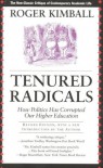 Tenured Radicals, Revised: How Politics Has Corrupted Our Higher Education - Roger Kimball