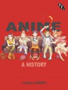 Anime: A History - Jonathan Clements