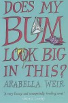 Does My Bum Look Big In This? - Arabella Weir