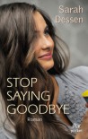Stop saying goodbye: Roman - Sarah Dessen