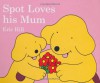 Spot Loves His Mum - Eric Hill