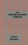 The Madame Realism Complex - Lynne Tillman