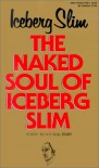 Naked Soul of Iceberg Slim - Iceberg Slim