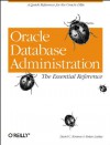 Oracle Database Administration: The Essential Refe: The Essential Reference - David C. Kreines, Brian Laskey