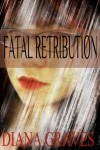 Fatal Retribution - Diana Graves