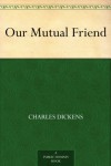 Our Mutual Friend - Charles Dickens